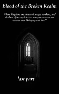 Part 10 – Blood of the Broken Realm: The Eternal Legacy