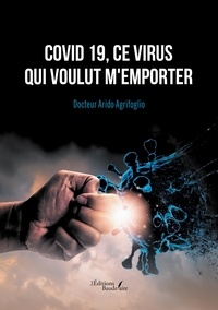 Arido Agrifoglio - Covid 19, ce virus qui voulut m'emporter.