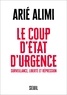 Arié Alimi - Le coup d'Etat d'urgence - Surveillance, repression et libertés.