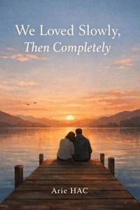 We Loved Slowly, Then Completely
