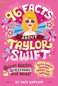 Arie Kaplan et Risa Rodil - 96 Facts About Taylor Swift - Quizzes, Quotes, Questions and More!.