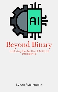  Arief Muinnudin - Beyond Binary Exploring The Depths Of Artificial Intelligence.