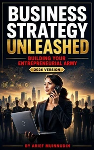 Business Strategy Unleashed Building Your Entrepreneurial Army 2026 Version