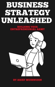  Arief Muinnudin - Business Strategy Unleashed Building Your Entrepreneurial Army.