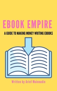 Arief Muinnudin - Ebook Empire A Guide To Making Money Writing Ebooks.