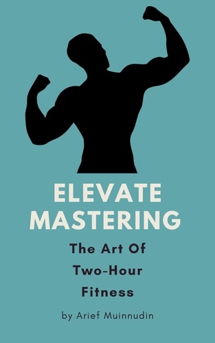  Arief Muinnudin - Elevate Mastering The Art Of Two-Hour Fitness.