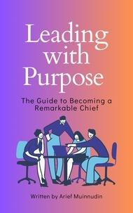  Arief Muinnudin - Leading with Purpose The Guide to Becoming a Remarkable Chief.