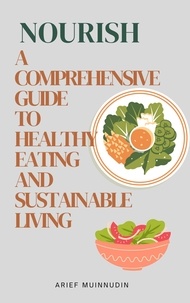  Arief Muinnudin - Nourish A Comprehensive Guide to Healthy Eating and Sustainable Living.