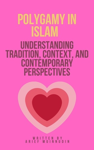  Arief Muinnudin - Polygamy in Islam Understanding Tradition, Context, And Contemporary Perspectives.