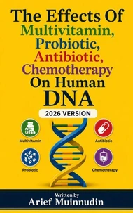 The Effects Of Multivitamin, Probiotic, Antibiotic, Chemotherapy On Human DNA 2026 Version