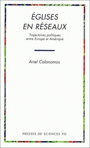 Ariel Colonomos - Eglises En Reseaux. Trajectoires Politiques Entre Europe Et Amerique.