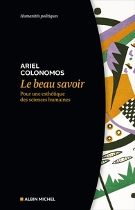 Ariel Colonomos - Le beau savoir - Pour une esthétique des sciences humaines.