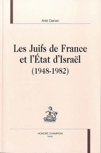 Ariel Danan - Les Juifs de France et l'Etat d'Israël (1948-1982).