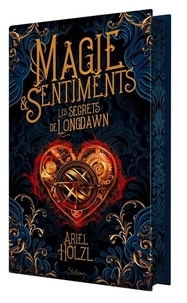 Ariel Holzl - Magie & Sentiments - Les secrets de Longdawn.