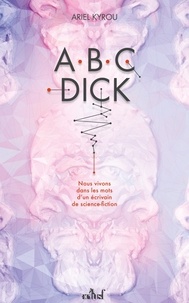 Ariel Kyrou - A.B.C. Dick - Nous vivons dans les mots d'un écrivain de science-fiction.