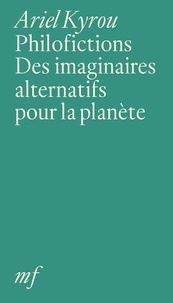 Ariel Kyrou - Philofictions - Des imaginaires alternatifs pour la planète.