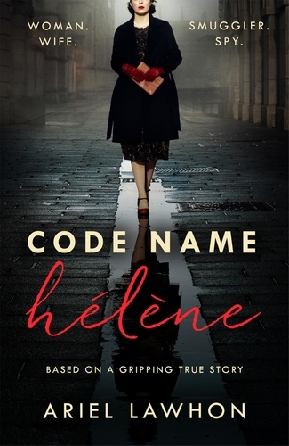 Code Name Hélène. Inspired by true events, a gripping WW2 story by the bestselling author of THE FROZEN RIVER, a GMA Book Club pick