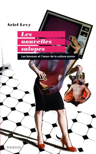 Ariel Levy - Les nouvelles salopes - Les femmes et l'essor de la culture porno.