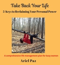  Ariel Paz - Take Back Your Life: 5 Keys to Reclaiming Your Personal Power.