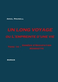 Ariel Prunell - Un long voyage ou l'empreinte d'une vie Tome 14 : Années d'Occupation : Henriette.