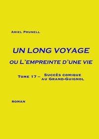 Ariel Prunell - Un long voyage ou l'empreinte d'une vie Tome 17 : Succès comique au Grand-Guignol.