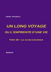 Ariel Prunell - Un long voyage ou l'empreinte d'une vie Tome 20 : Le guide-courrier.