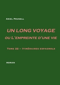 Ariel Prunell - Un long voyage ou l'empreinte d'une vie Tome 22 : Itinéraires espagnols.
