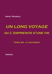 Ariel Prunell - Un long voyage ou l'empreinte d'une vie Tome 23 : L'accident.
