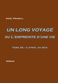 Ariel Prunell - Un long voyage ou l'empreinte d'une vie Tome 24 : L'appel du Sud.