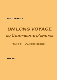 Ariel Prunell - Un long voyage ou l'empreinte d'une vie Tome 9 : L'amour déchu.