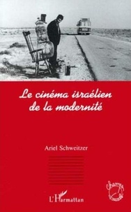 Ariel Schweitzer - Le cinéma israélien de la modernité.