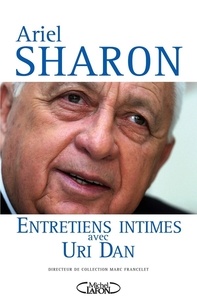 Ariel Sharon et Uri Dan - Entretiens intimes.