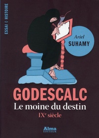 Ariel Suhamy - Godescalc - De Charlemagne à Spinoza, le procès de la prédestination.