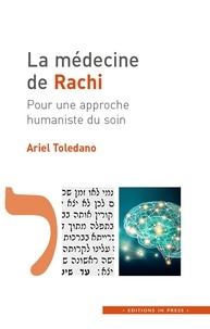 Ariel Toledano - La médecine de Rachi - Pour une approche humaniste du soin.
