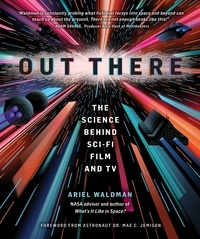 Ariel Waldman et Mae C Jemison - Out There - The Science Behind Sci-Fi Film and TV.