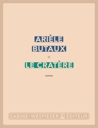 Arièle Butaux - Le Cratère.