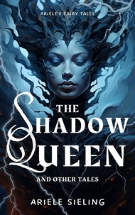  Ariele Sieling - The Shadow Queen and Other Tales - Ariele's Fairy Tales, #3.