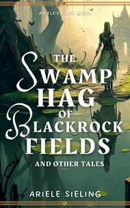  Ariele Sieling - The Swamp Hag of Blackrock Fields - Ariele's Fairy Tales, #2.