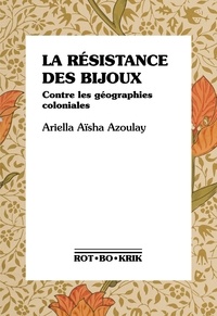 Ariella Azoulay - La résistance des bijoux - Contre les géographies coloniales.