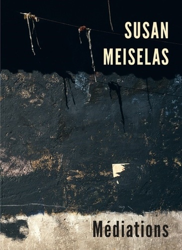 Susan Meiselas. Médiations