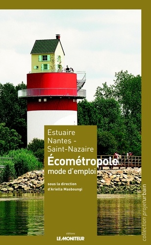 Estuaire Nantes - Saint-Nazaire. Ecométropole, mode d'emploi