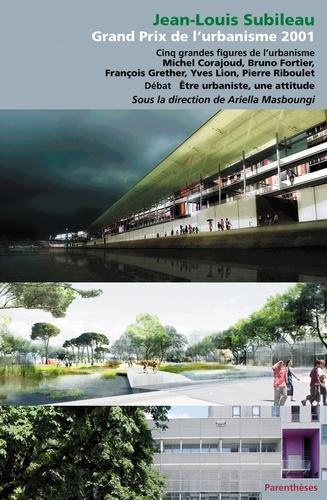 Ariella Masboungi - Grand Prix de l'urbanisme 2001 - Jean-Louis Subileau et cinq grandes figures de l'urbanisme.