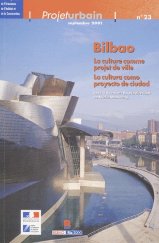 Ariella Masboungi et  Collectif - Projet urbain N° 23 Septembre 2001 : Bilbao. - La culture comme projet de ville : La cultura como proyecto de ciudad.