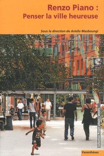 Ariella Masboungi - Renzo Piano : penser la ville heureuse.