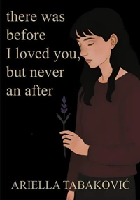 There Was Before I Loved You, But Never an After