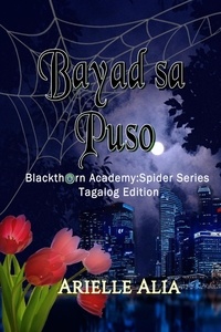  Arielle Alia - Bayad sa Puso - Blackthorn Academy: Spider Series Tagalog Edition, #1.