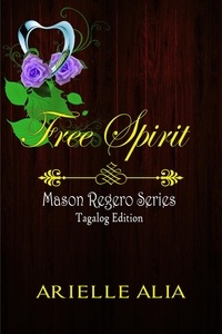  Arielle Alia - Free Spirit - Mason Regero Series Tagalog Edition, #1.