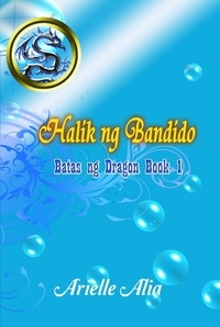  Arielle Alia - Halik ng Bandido - Batas ng Dragon, #1.