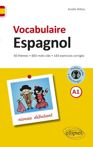 Vocabulaire espagnol A1 niveau débutant. 60 thèmes, 800 mots clés, 183 exercices corrigés