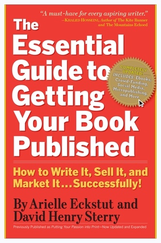 The Essential Guide to Getting Your Book Published. How to Write It, Sell It, and Market It . . . Successfully